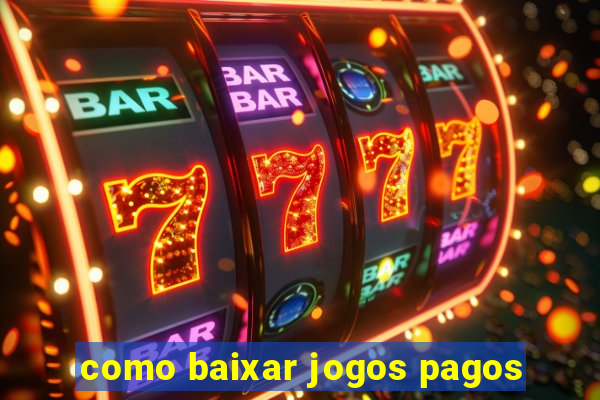 como baixar jogos pagos